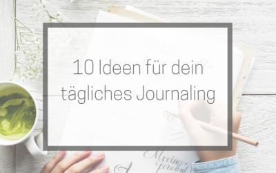 10 Ideen für dein tägliches Journaling